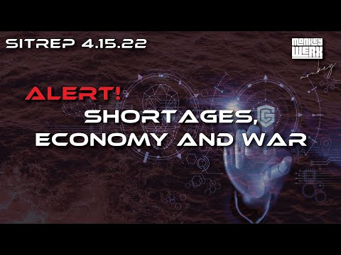 Shortages, Economy, and War SITREP 4.15.22