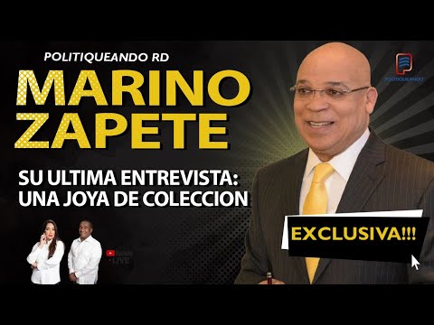 MARINO ZAPETE SU ÚLTIMA ENTREVISTA: UNA JOYA DE COLECCIÓN EXCLUSIVA EN POLITIQUEANDO RD