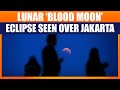 Lunar Blood Moon Eclipse Seen Over Jakarta | Total Lunar Eclipse | News9