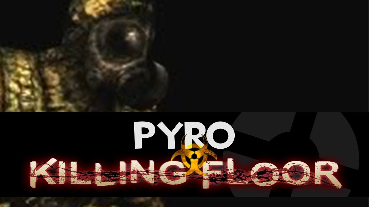 PYRO in killing floor - YouTube