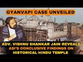 Exclusive: Gyanvapi Case Update: Advocate Vishnu Shankar Jain Reveals ASIs Conclusive Findings |