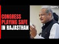 Why Is The Congress Playing Safe In Rajasthan?