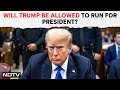 Trump Hush Money Case | Can Donald Trump Run For President Or Will He Go To Jail After Conviction?