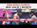 India USA Match Today | India Reach Super 8, Beat USA By 7 Wickets