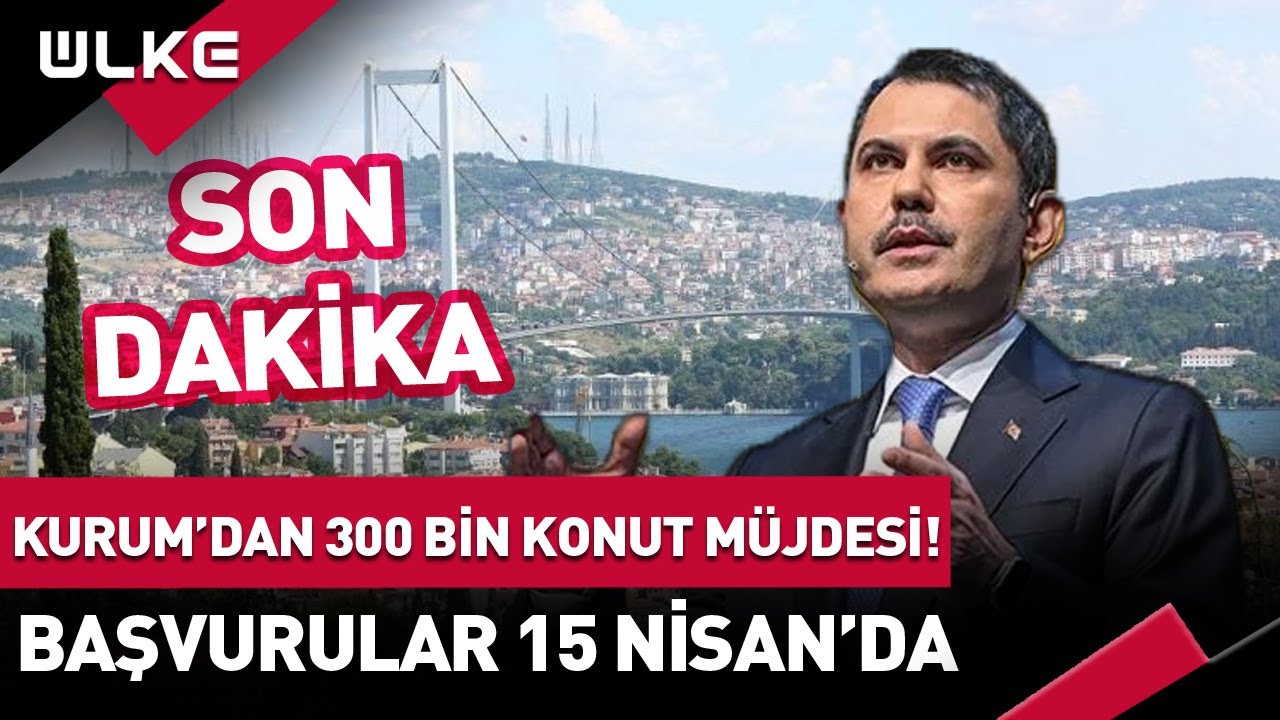 #SONDAKİKA Murat Kurum'dan 300 Bin Konut Müjdesi! Başvurular 15 Nisan'da #haber