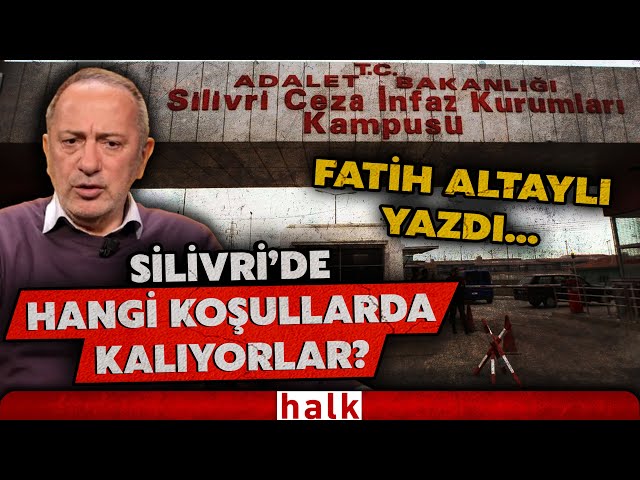 SİLİVRİ'DE NELER OLUYOR? Gazeteciler, siyasetçiler hangi koşullarda kalıyor? Altaylı kaleme aldı...
