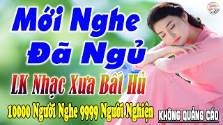 Nghe Thử Một Lần Đảm Bảo Bạn Sẽ NGHIỆN ➤10-04 Mở LK Sến Xưa Toàn Bài Hay, THƯ GIÃN Xua Tan Mệt Mỏi