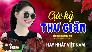 LK Nhạc Trữ Tình Bolero Gây Nghiện KHÔNG QUẢNG CÁO✨Nhạc Vàng Xưa MỚI RA LÒ CỰC ÊM TAI Dễ Nghe Dễ Ngủ