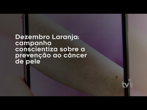 Vídeo: Dezembro Laranja: campanha conscientiza sobre a prevenção ao câncer de pele