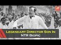 Legendary Director Son In NTR Biopic