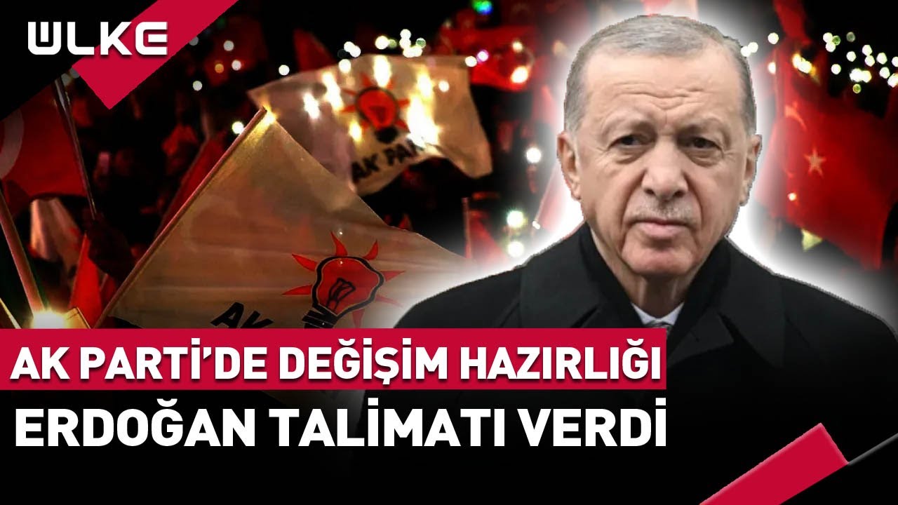 #SONDAKİKA AK Parti'de Değişim Hazırlığı! Erdoğan Talimatı Verdi...