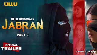 Jabran : Part 2 (2022) ULLU Web Series Official Trailer Video song