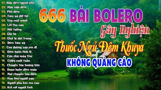 Bolero Trữ Tình Tuyển Chọn Hay Nhất 2025 | LK Nhạc Vàng Xưa Trữ Tình Thuốc Ngủ Về Đêm #khôngquảngcáo