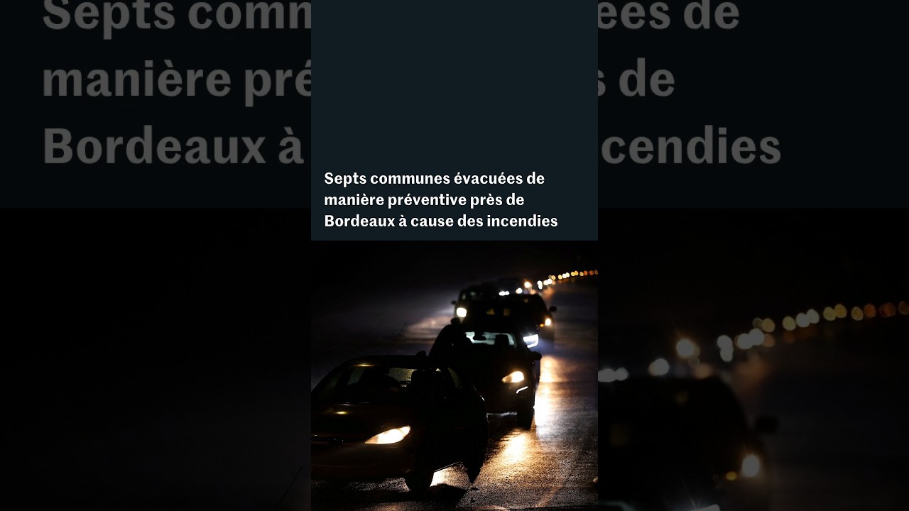 Sept communes de la Gironde évacuées de manière préventive, à cause des feux