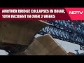 Bihar Bridge Collapse News | Another Bridge Collapses In Bihar, 10th Incident In Over 2 Weeks