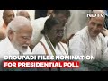 Droupadi Murmu Files Nomination For Presidential Polls