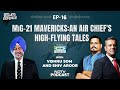 MiG-21 News LIVE | MiG-21 Mavericks: An Air Chiefs High-Flying Tales | CTRL ALT DEFENCE Ep 16