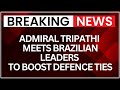 Admiral Dinesh K Tripathi Meets Brazilian Leaders to Strengthen Defence Cooperation | NewsX