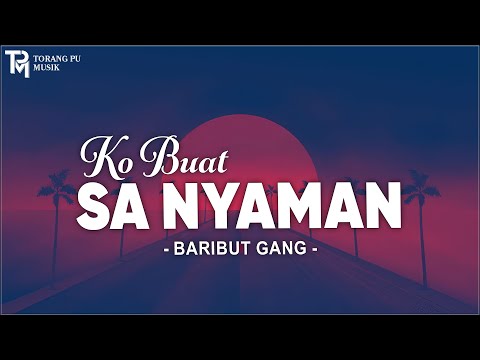 Ko Buat Sa Nyaman - Baribut Gank (Lirik) Lagu Timur Terbaru 2024