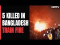 5 Killed In Bangladesh Train Fire, Police Suspect Arson Ahead Of Polls