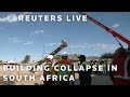 LIVE: Rescue efforts after building collapse in South Africa