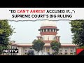 Supreme Courts Big Ruling: Enforcement Directorate Cant Arrest Accused If...