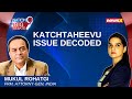 Katchtheevu Issue Decoded | Mukul Rohatgi Exclusive