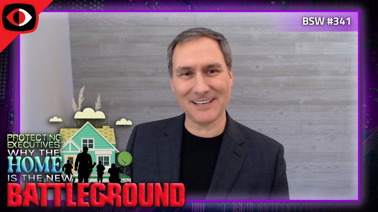 Protecting Executives: Why The Home Is The New Battle Ground - Chris Pierson - BSW #341