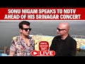 Sonu Nigam Concert LIVE | Singer Sonu Nigam Speaks To NDTV Ahead Of His Landmark Srinagar Concert