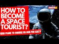 How Much Money Do You Need To Become A Space Tourist? | NewsX | 2024