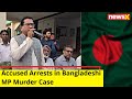 CID Arrests accused in Bangladeshi MP Murder Case | Investigation Underway | NewsX