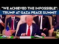 Gaza Peace Summit | Gaza Peace Summit: We Achieved The Impossible, Says Donald Trump