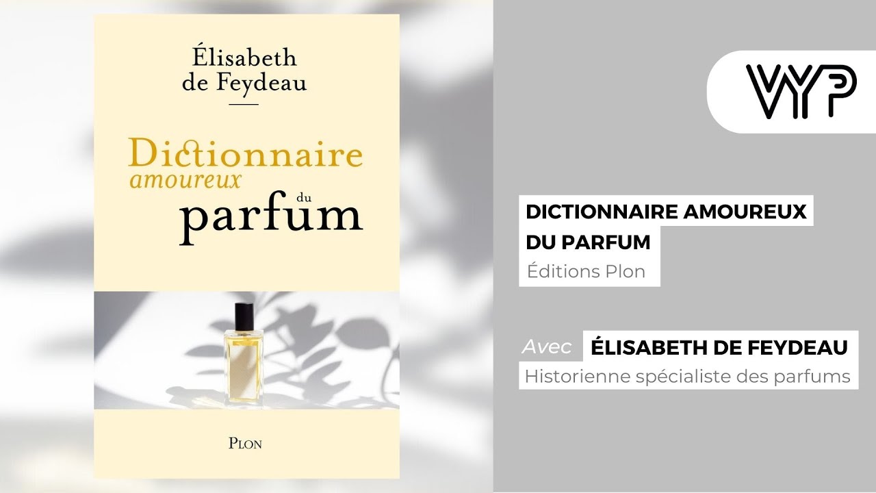 VYP avec Elisabeth de Feydeau experte et historienne du parfum, auteure