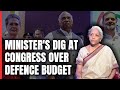 Finance Ministers Dig At Congress Over Defence Budget: Making Up For Lost Time