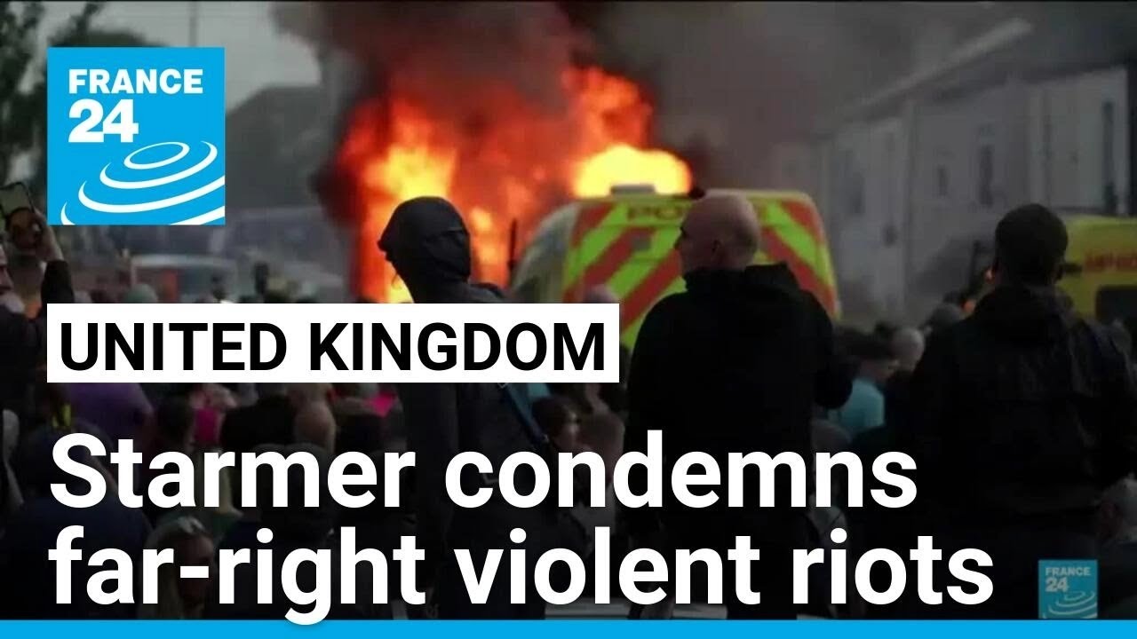 UK braces for more protests, Starmer condemns far-right violent riots • FRANCE 24 English