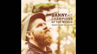 DANNY & THE CHAMPIONS OF THE WORLD - 'Clear Water'