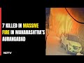 Fire In Aurangabad | 7 Dead After Massive Fire In Maharashtras Aurangabad, Probe On