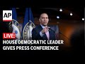 LIVE: House Democratic leader gives press conference