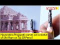Navaratna Prajapati carves out a statue of Shri Ram on Tip Of Pencil | It Is Just 1.3cm In Height
