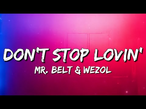 Mr. Belt & Wezol - Don't Stop Lovin' (Lyrics)