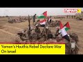 Houthis Declare War On Israel | Yemens Rebel Enter Conflict | NewsX