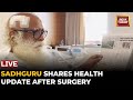 Sadhguru, Recovering After Brain Surgery, Shares Health Update From Hospital- Live
