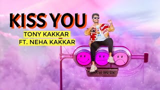 Kiss You – Tony Kakkar ft Neha Kakkar Video song