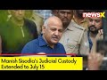 Manish Sisodias Judicial Custody Extended to July 15 | Delhi Liquor Scam | NewsX