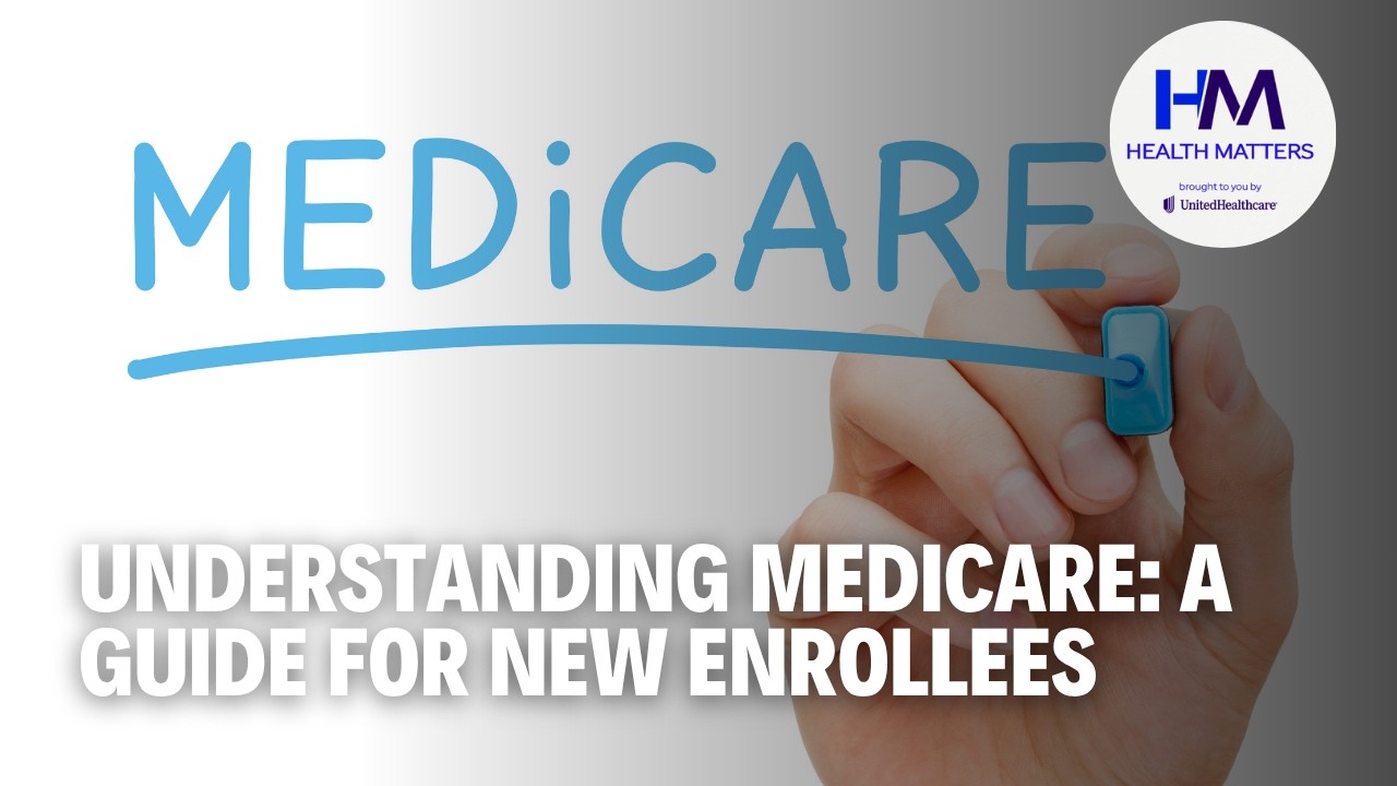 Medicare Explained: What Adults Turning 65 Need to Know | Health Matters by UnitedHealthcare