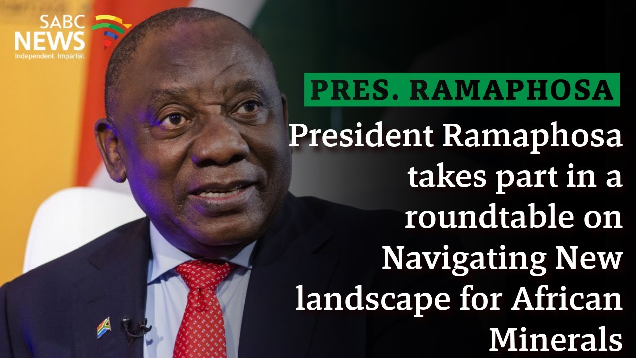 President Ramaphosa takes part in a roundtable on Navigating the New landscape for African Minerals