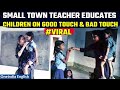 Teacher educates children on good touch and bad touch, Video goes viral
