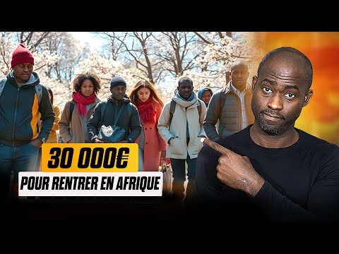 Désormais on va payer 30000€ aux Africains pour rentrer chez Eux