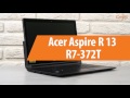 Распаковка Acer Aspire R 13 R7-372T / Unboxing Acer Aspire R 13 R7-372T