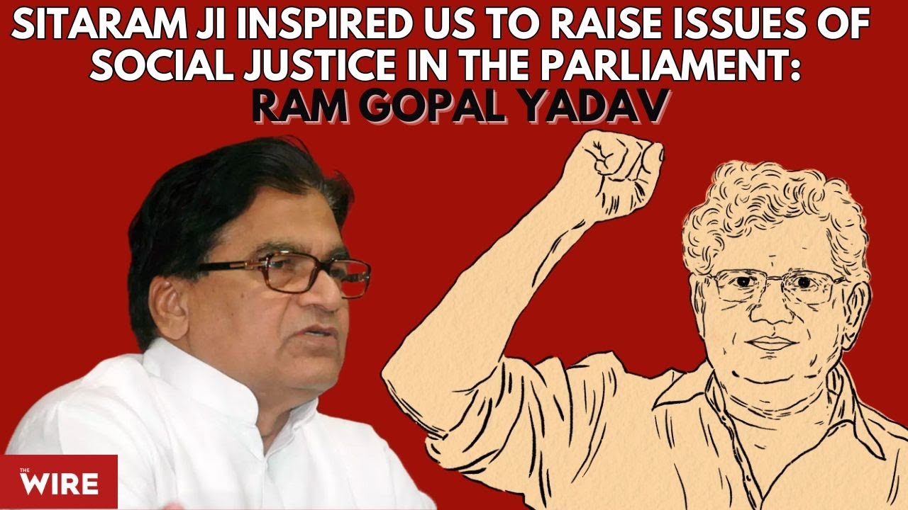 I Learnt a Lot From Sitaram Yechury on How to Raise Issues Issues of Social Justice: Ram Gopal Yadav